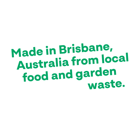 Made in Brisbane, Australia from local food and garden waste